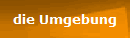 die Umgebung