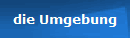 die Umgebung